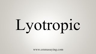 How To Say Lyotropic [upl. by Jotham]