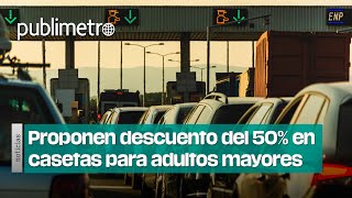 Senadores proponen descuento del 50 en casetas para adultos mayores en México [upl. by Lucic]