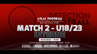 ⚽️🇲🇦 🏆 MATCH 2  DETECTION PRO  SUB16SUB18  MATCH AMICAL  ATLAS FOOTBALL HIGH PERFORMANCE 2024 [upl. by Nanis]