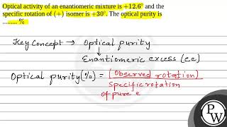 Optical activity of an enantiomeric mixture is \126\circ\ and the specific rotation of \ [upl. by Sukin]