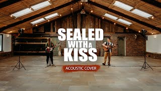 Sealed With A Kiss  Acoustic Cover [upl. by Brause]