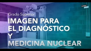 🔬¡Estudia Imagen para el Diagnóstico y Medicina Nuclear con ILERNA Online [upl. by Jaime]