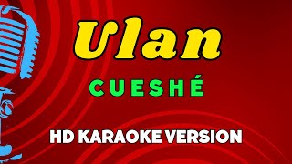 Ulan  Cueshé HD Karaoke Version [upl. by Fischer369]