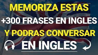 🧠🚀 300 FRASES BASICAS PARA TENER CONVERSACIONES EN INGLES🔥  Aprende Ingles Escuchando ✅ [upl. by Marguerie]