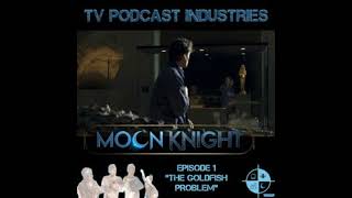 Moon Knight Episode 1 Podcast quotThe Goldfish Problemquot from TV Podcast Industries [upl. by Mika]