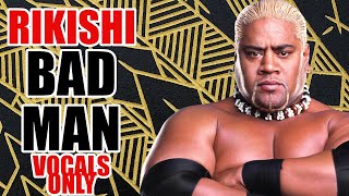 Rikishi  Bad Man Vocals Only [upl. by Beeson230]