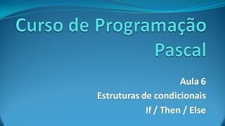 Programação Pascal  Aula 6 If  Then  Else [upl. by Kermit591]