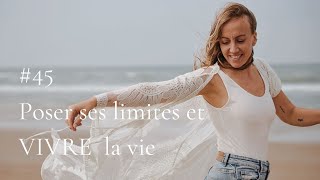 45  Poser ses limites et vivre la vie [upl. by Mcleod623]