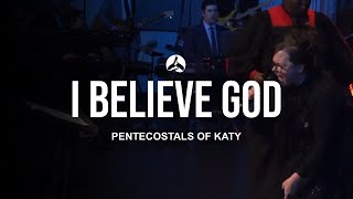 The Pentecostals Of Katy  I Believe God [upl. by Roht]