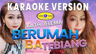 Berumah Ba Tebiang  Kath Jelema Karaoke Version [upl. by Ocram]