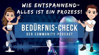 Wie entspannend  alles ist ein Prozess BedürfnisCheck Der CommunityPodcast [upl. by Anoi816]