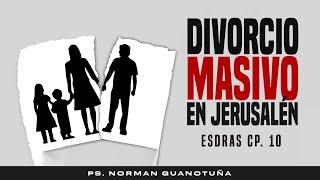 DIVORCIO MASIVO EN JERUSALÉN  ESDRAS CP 910  EN VIVO  PS NORMAN GUANOTUÑA [upl. by Akaenahs686]