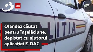 Olandez căutat pentru înșelăciune depistat cu ajutorul aplicației EDAC [upl. by Medarda]