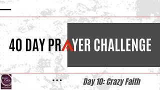 40 Day Prayer Challenge — Day 10 Crazy Faith [upl. by Brant]