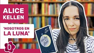 Alice Kellen quotNosotros en la luna es un libro bastante personal y un punto de inflexiónquot [upl. by Ttenna]