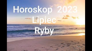 HOROSKOP RYBY Lipiec 2023r [upl. by Ataymik]