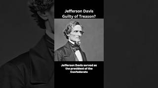 Jefferson Davis Guilty of Treason [upl. by Sandon]