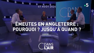 Emeutes en Angleterre  pourquoi  Jusquà quand  cdanslair 07082024 [upl. by Hamlani]