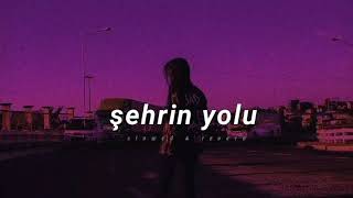 Şehrin Yolu  Slowed amp Reverb [upl. by Sperry]