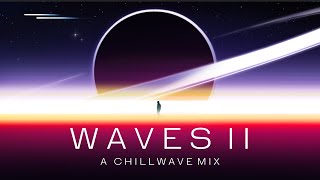 Waves  A Chillwave Mix Vol 2 [upl. by Namdor]