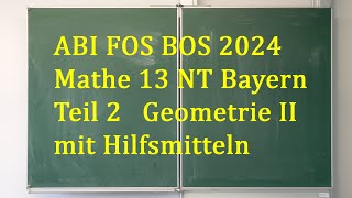 ABI 2024 Mathe FOS BOS 13 NT Bayern Teil 2 Geometrie II [upl. by Lyndel]