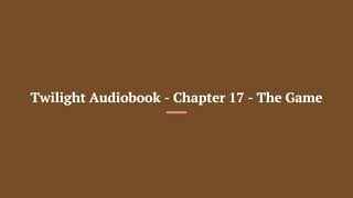 Twilight Audiobook Chapter 17 The Game [upl. by Yatnuahs956]