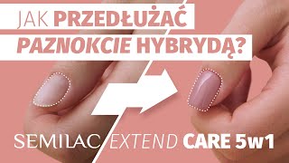 Jak przedłużyć paznokcie hybrydą Semilac Extend CARE 5w1 [upl. by Suiramed]