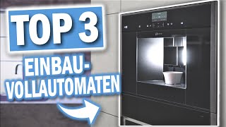 Beste EINBAU KAFFEEVOLLAUTOMATEN 2024  Top 3 EinbauKaffeevollautomaten [upl. by Kohler]