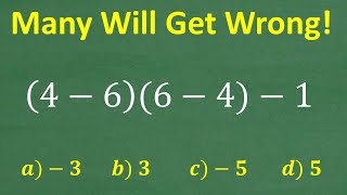 4 – 6 times 6 – 4 minus 1  A BASIC Math problem MANY will get WRONG [upl. by Sung97]