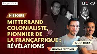 MITTERRAND COLONIALISTE PIONNIER DE LA FRANÇAFRIQUE  RÉVÉLATIONS  THOMAS DELTOMBE JULIEN THÉRY [upl. by Shirline]