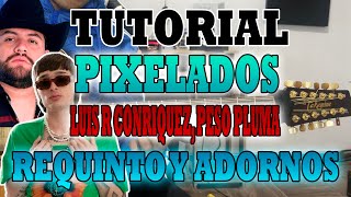 Pixelados  Luis R Conriquez x Peso Pluma  REQUINTO Y ADORNOS  TUTORIAL [upl. by Dyolf361]