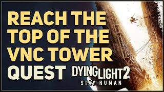 Reach the top of the VNC Tower Dying Light 2 [upl. by Rimidalb552]