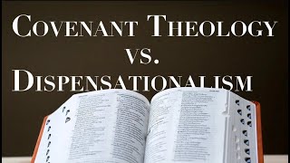 DISPENSATIONALISM vs COVENANT THEOLOGY [upl. by Pruchno]