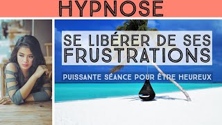 HYPNOSE ๏ LIBÉRER DE LA FRUSTRATIONS ๏ ANTISTRESS ๏ ÊTRE HEUREUX ࿊ [upl. by Ralf]