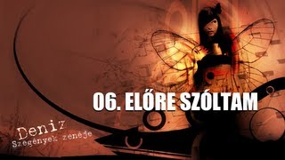 DENIZ  ELŐRE SZÓLTAM SZEGÉNYEK ZENÉJE 2008 [upl. by Ronny944]