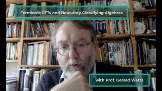 Fermionic CFTs and Boundary Classifying Algebras with Prof Gerard Watts [upl. by Aruat]