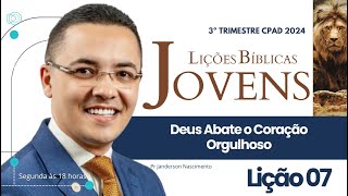 Lição 7 Deus Abate o Coração Orgulhoso  Jovens CPAD [upl. by Adnamar]