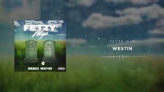 Fetty Wap  Westin Official Audio [upl. by Drawoh]