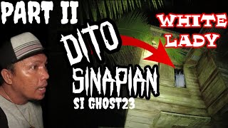 PART 2 MAY NAGPAKITANG WHITE LADYAT DITO SINAPIAN SI GHOST23 [upl. by Adnolay]