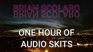 BRIAN SCOLARO 1 HOUR OF AUDIO SKITS [upl. by Hook]