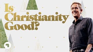 Is Christianity Good  Andy Stanley  Connexus Church Online [upl. by Negriv]