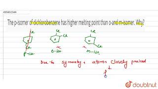 The pisomer of dichlorobenzene has higher melting point than oand misomer Why  CLASS 11 [upl. by Rotsen831]