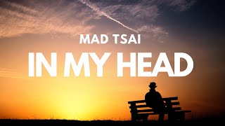 Mad Tsai  in my head lyrics [upl. by Doralynn393]