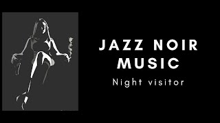 Jazz Noir Music  Night visitor [upl. by Broderic216]