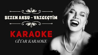 Sezen Aksu  Vazgeçtim  Gitar Karaoke [upl. by Ahsyat]