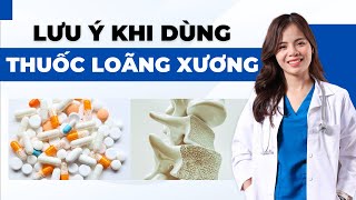 LOÃNG XƯƠNG uống thuốc gì  những lưu ý khi uống thuốc Loãng Xương  Dr Thùy Dung [upl. by Sigmund359]