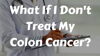 What Happens If I Dont Treat My Colon Cancer [upl. by Keriann]