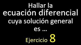 Hallar la ecuación diferencial cuya solución general es la familia de  ejemplo resuelto 8 [upl. by Filide702]