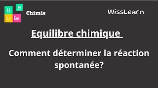 7 Equilibre chimique comment déterminer la réaction spontanée [upl. by Nede917]