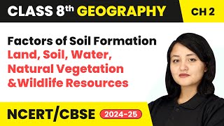 Factors of Soil Formation  Class 8 Geography Chapter 2  CBSE 202425 [upl. by Intirb]